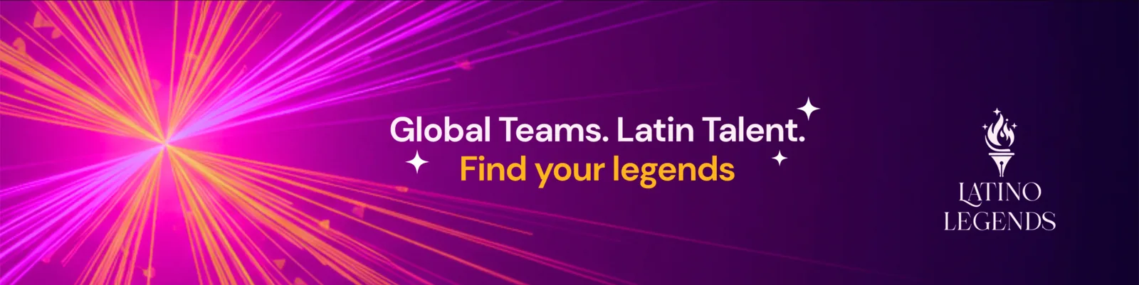 Global Teams. Latin Talent. Find your legends.